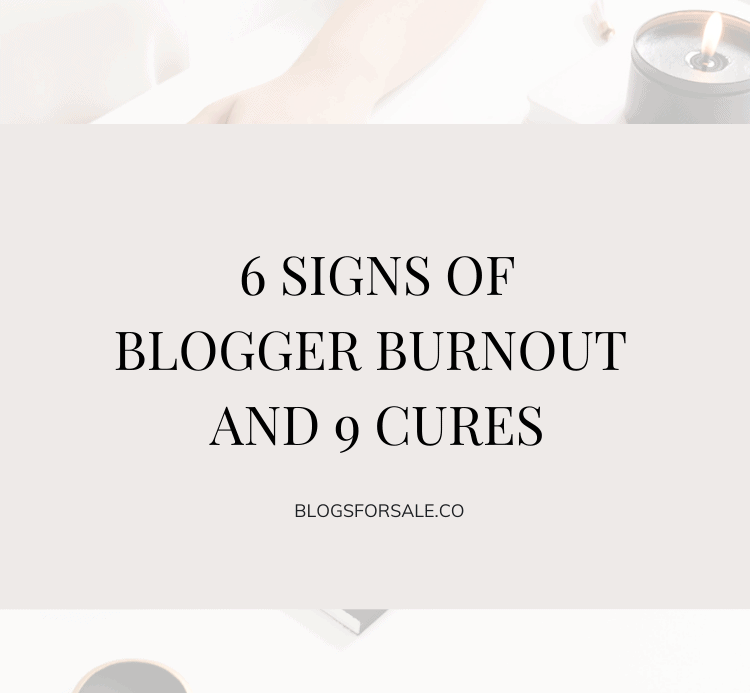 6 Signs Of Blogger Burnout And 9 Cures