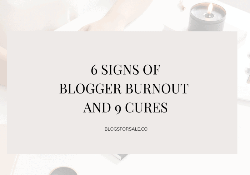 6 Signs Of Blogger Burnout And 9 Cures